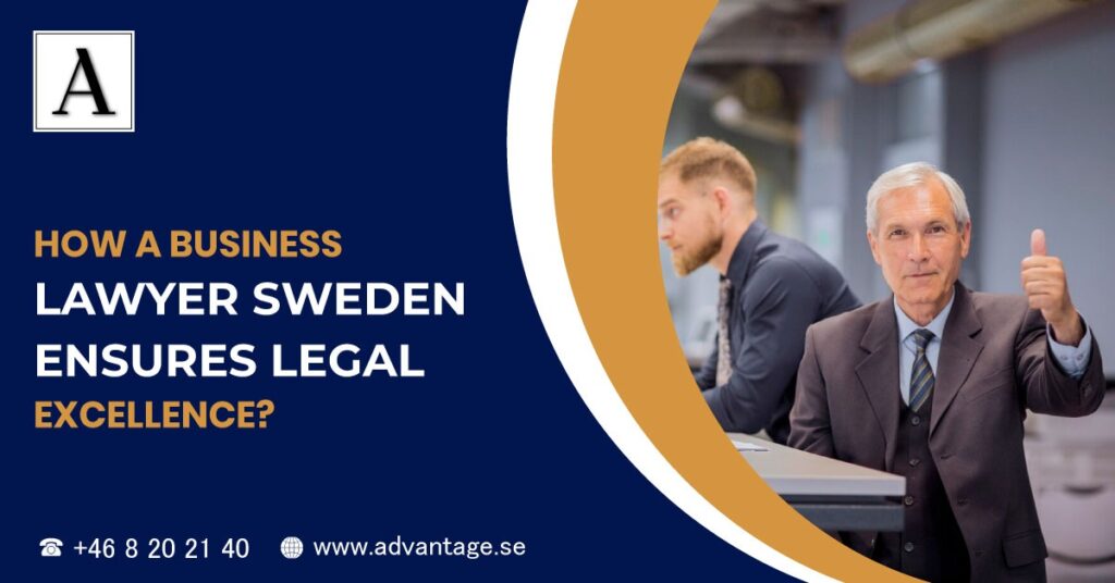 How a Business Lawyer Sweden Ensures Legal Excellence?