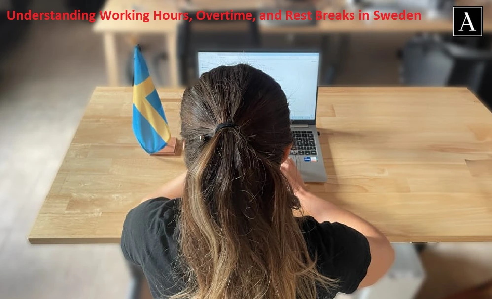 Understanding Working Hours, Overtime, and Rest Breaks in Sweden 45 Understanding Working Hours, Overtime, and Rest Breaks in Sweden