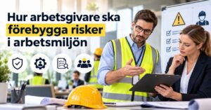 Hur arbetsgivare ska förebygga risker i arbetsmiljön